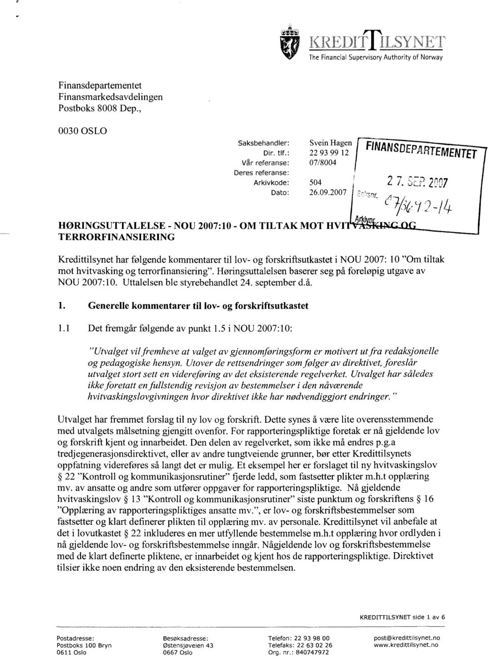 2007 ;nr FINANSDEPARTEMENTET HØRINGSUTTALELSE TERRORFINANSIERING - NOU 2007:10 - OM TILTAK MOT HVI A I Kredittilsynet har følgende kommentarer til lov- og forskriftsutkastet i NOU 2007: 10 "Om tiltak