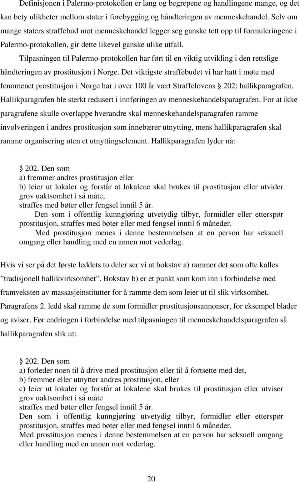 Tilpasningen til Palermo-protokollen har ført til en viktig utvikling i den rettslige håndteringen av prostitusjon i Norge.