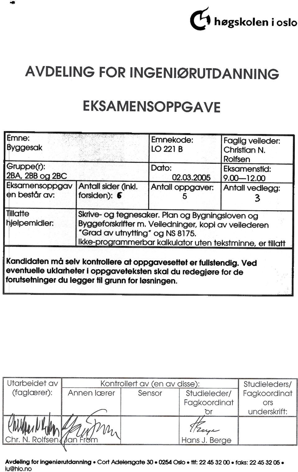 Veiledninger, kopi av veilederen NGrad av utnytting- og NS 8175. Ikke-progra~merbar kalkulatoluten tekstminn~~r tillatt Kandidaten må selv kontrollere at oppgavesettet er fullstendig.