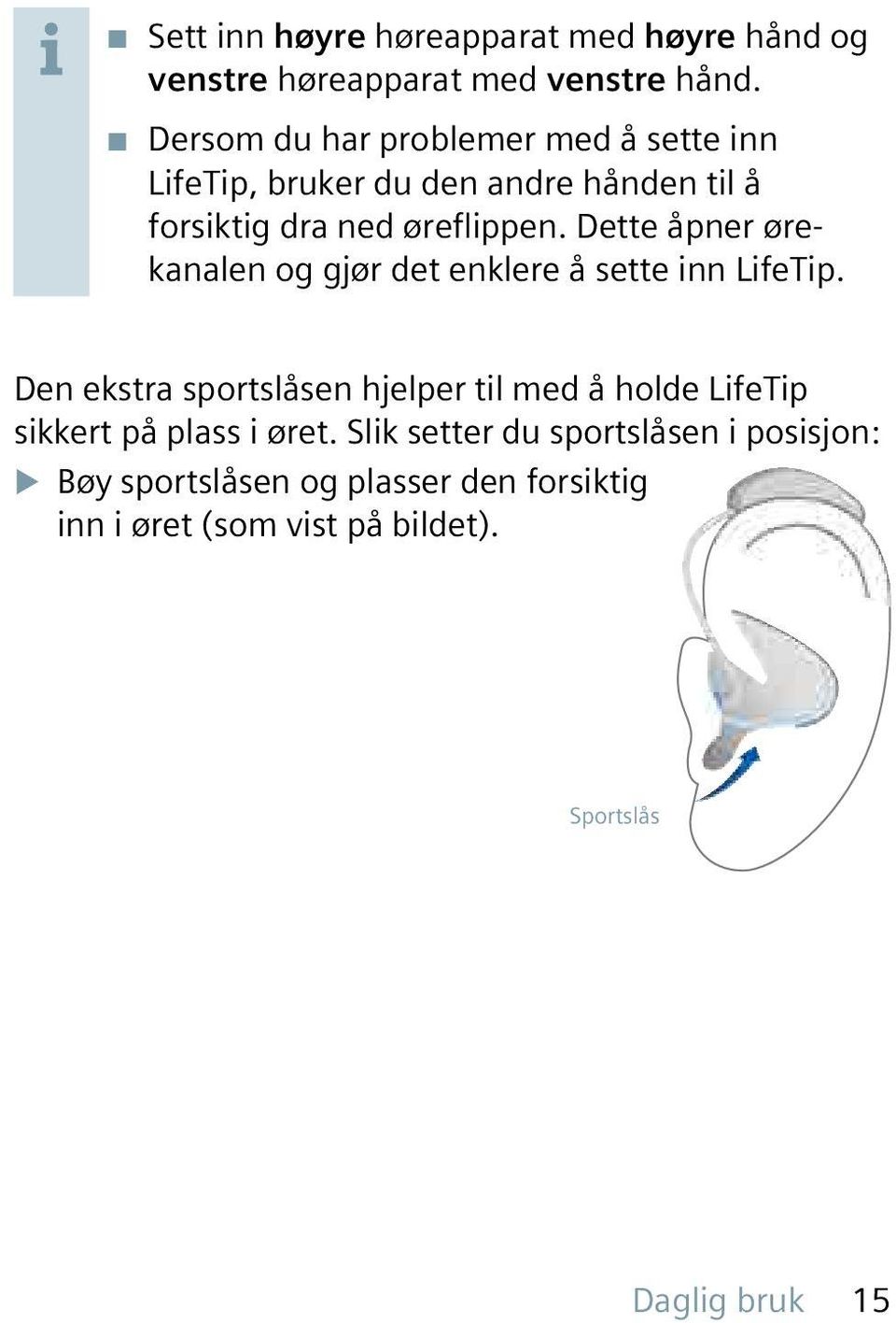 Dette åpner ørekanalen og gjør det enklere å sette inn LifeTip.