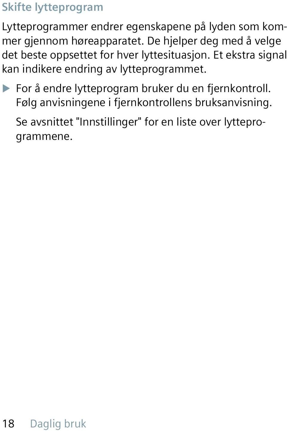 Et ekstra signal kan indikere endring av lytteprogrammet.