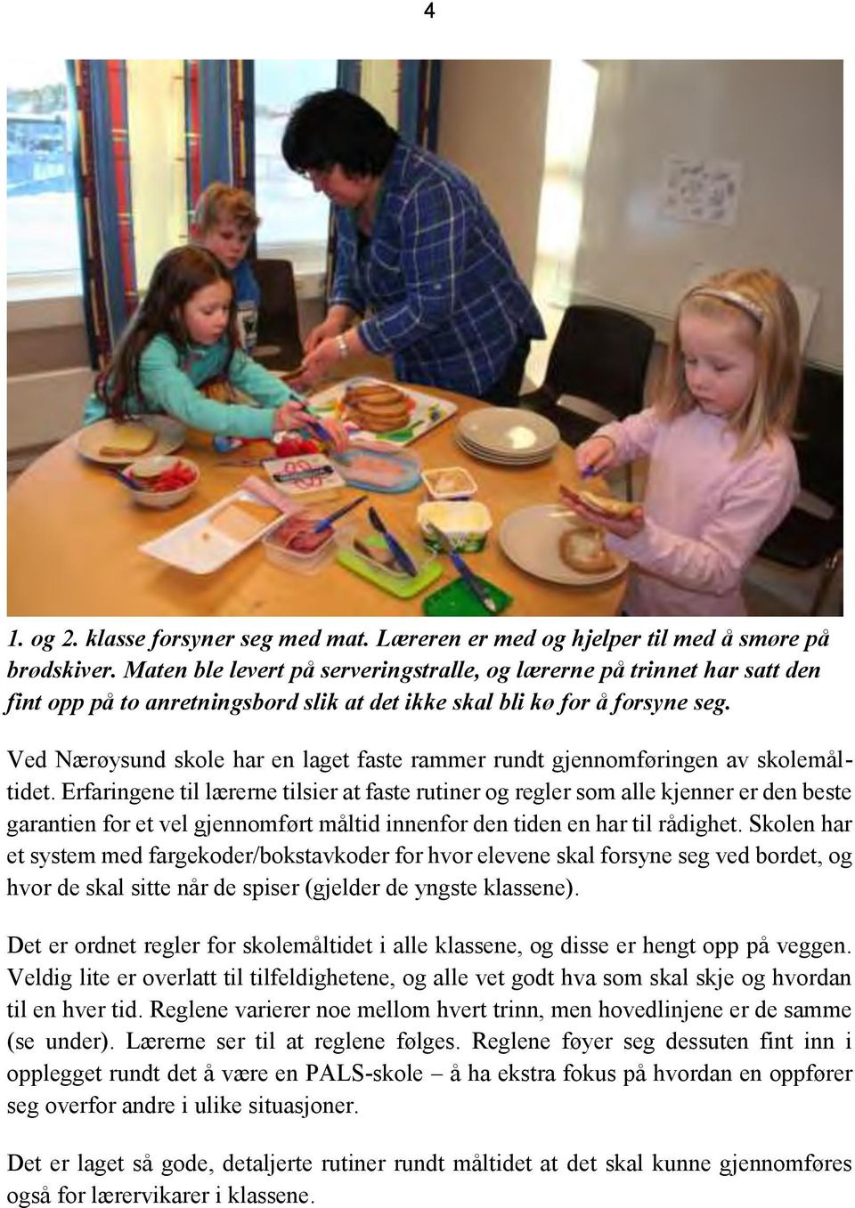 Ved Nærøysund skole har en laget faste rammer rundt gjennomføringen av skolemåltidet.