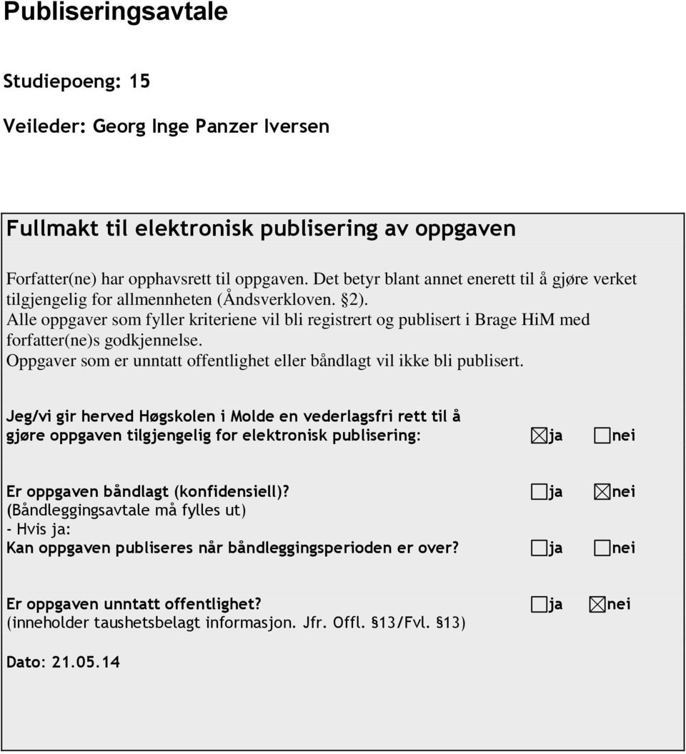 Alle oppgaver som fyller kriteriene vil bli registrert og publisert i Brage HiM med forfatter(ne)s godkjennelse. Oppgaver som er unntatt offentlighet eller båndlagt vil ikke bli publisert.