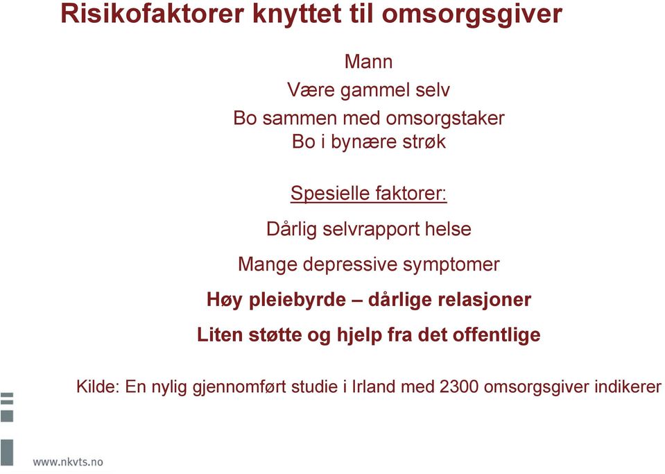 depressive symptomer Høy pleiebyrde dårlige relasjoner Liten støtte og hjelp fra