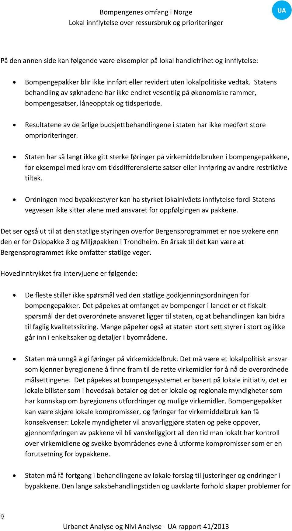 Resultatene av de årlige budsjettbehandlingene i staten har ikke medført store omprioriteringer.