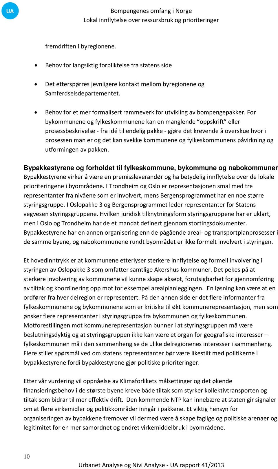 For bykommunene og fylkeskommunene kan en manglende oppskrift eller prosessbeskrivelse fra idé til endelig pakke gjøre det krevende å overskue hvor i prosessen man er og det kan svekke kommunene og