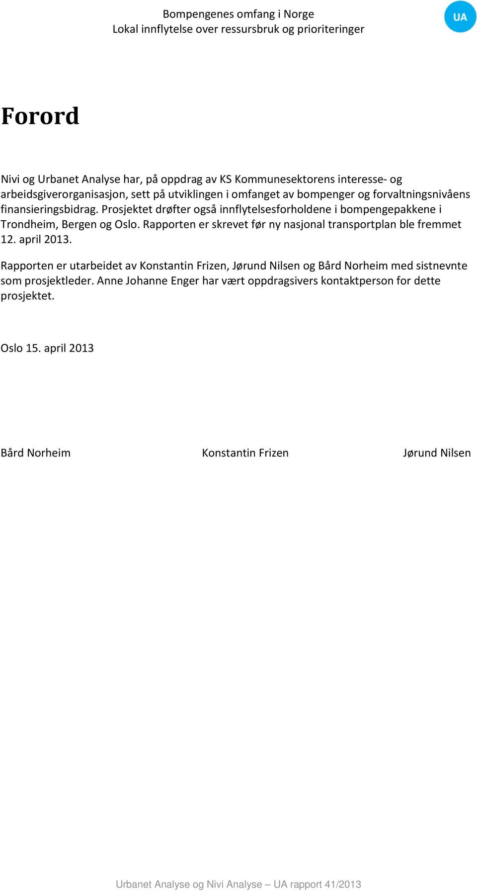 Rapporten er skrevet før ny nasjonal transportplan ble fremmet 12. april 2013.