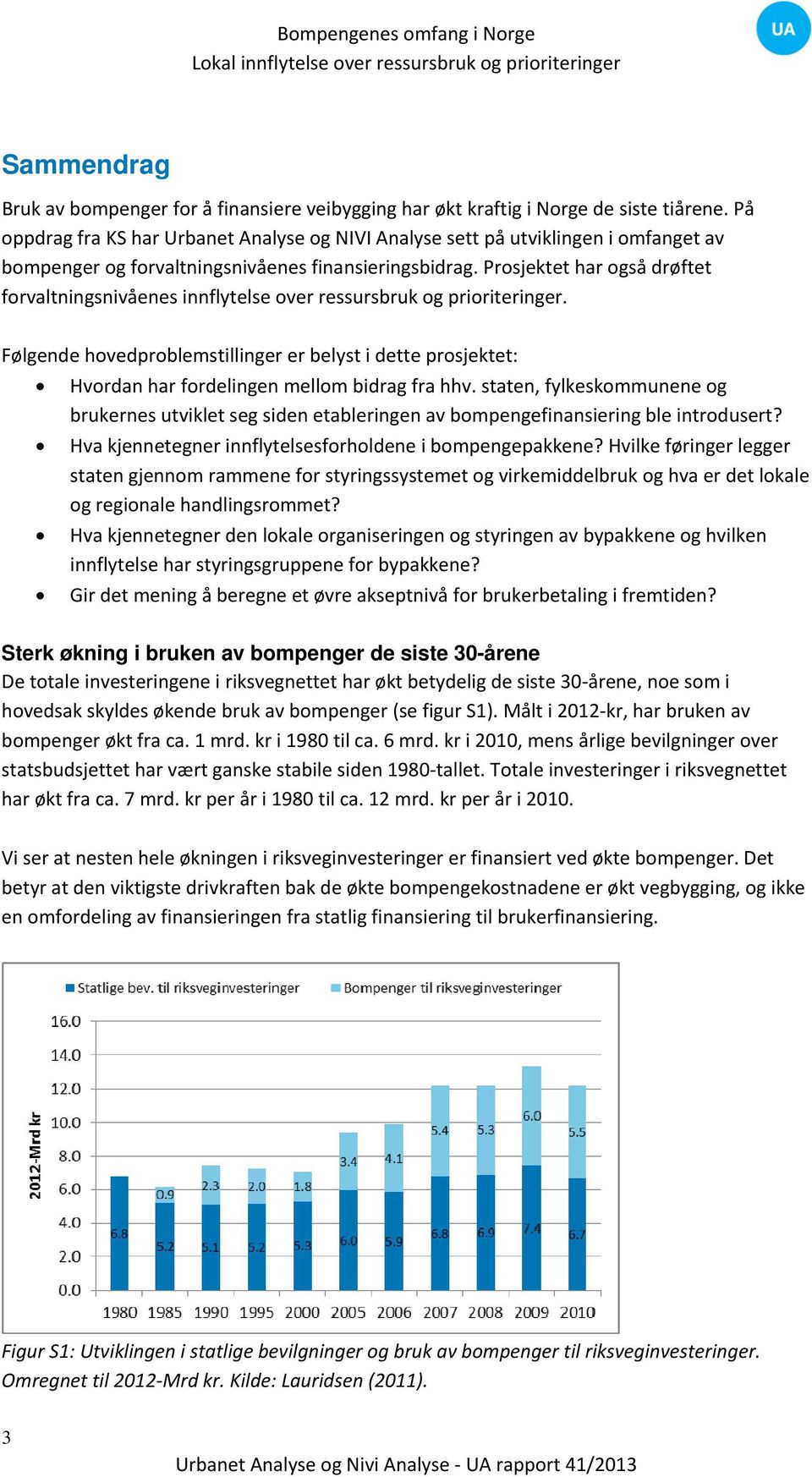 Prosjektet har også drøftet forvaltningsnivåenes innflytelse over ressursbruk og prioriteringer.