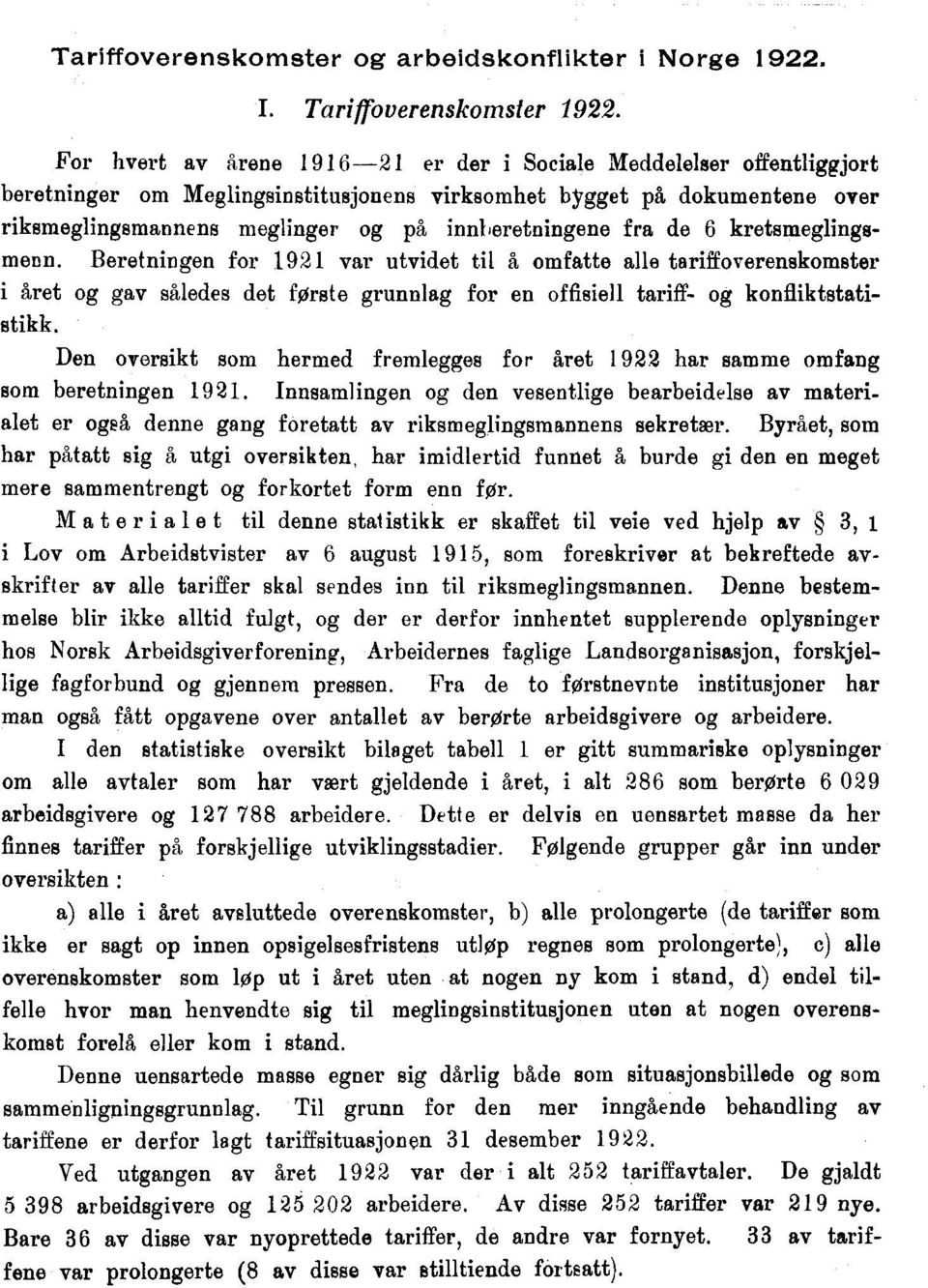 fra de 6 kretsmeglingsmenn. Beretningen for 1921 var utvidet til å omfatte alle tariffoverenskomster i året og gav således det første grunnlag for en offisiell tariff- og konfliktstatistikk.