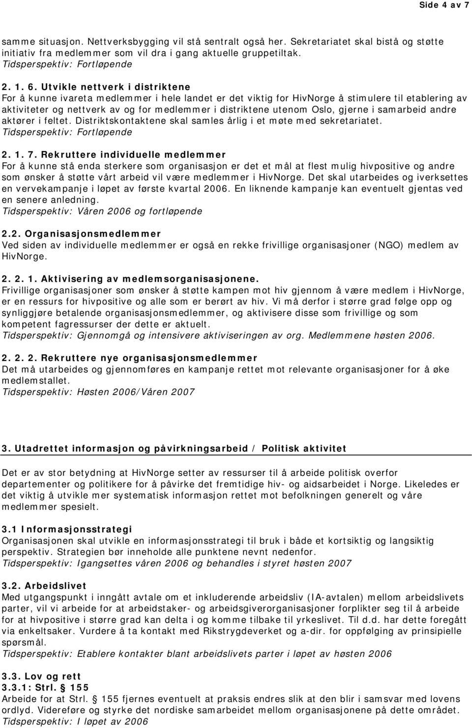 Oslo, gjerne i samarbeid andre aktører i feltet. Distriktskontaktene skal samles årlig i et møte med sekretariatet. 2. 1. 7.