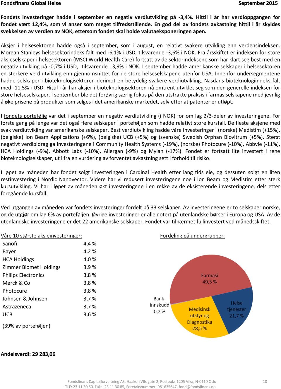 En god del av fondets avkastning hittil i år skyldes svekkelsen av verdien av NOK, ettersom fondet skal holde valutaeksponeringen åpen.