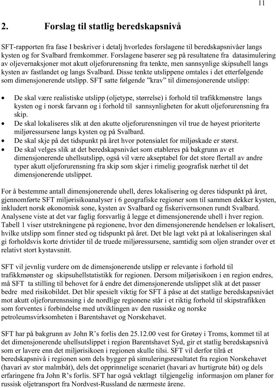 Disse tenkte utslippene omtales i det etterfølgende som dimensjonerende utslipp.