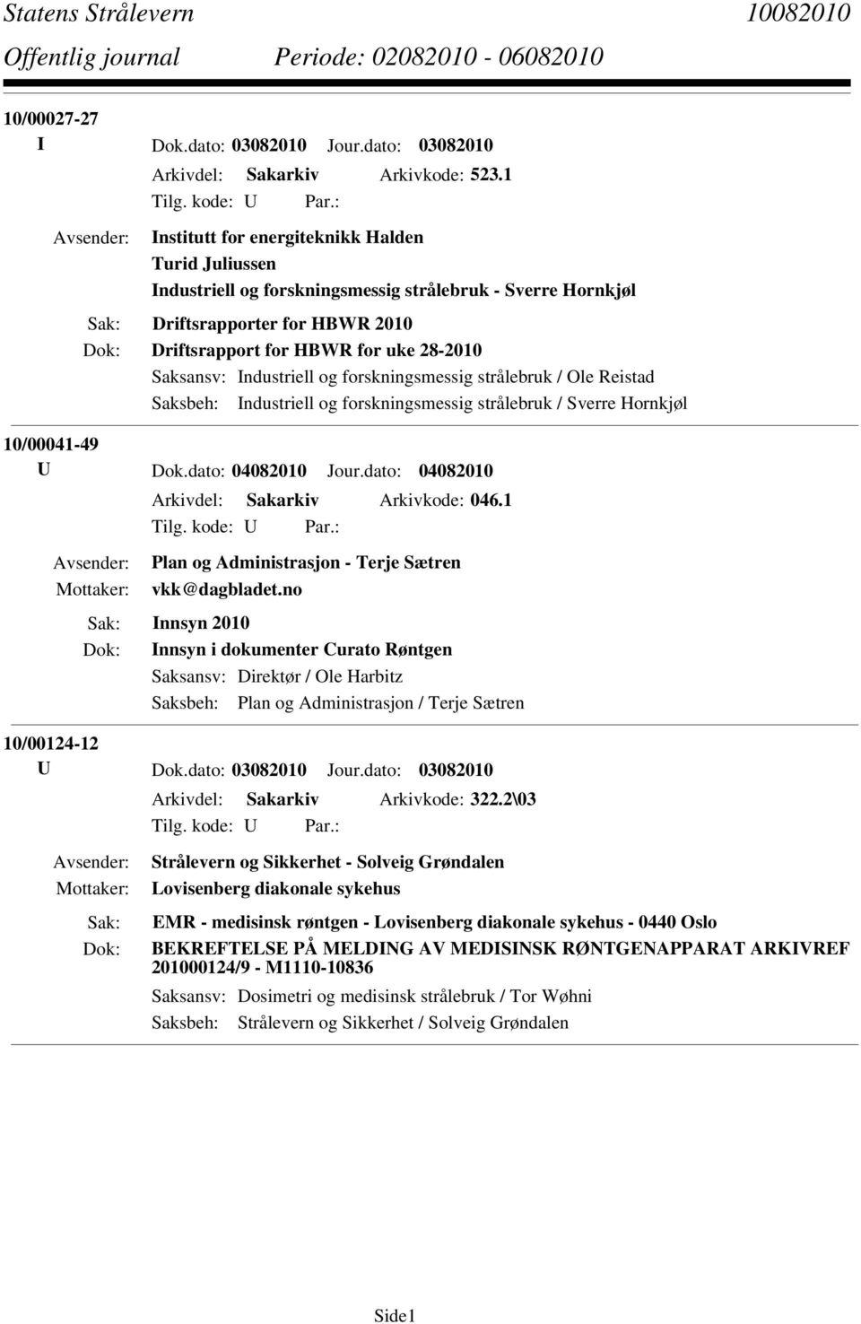 Industriell og forskningsmessig strålebruk / Sverre Hornkjøl 10/00041-49 Arkivdel: Sakarkiv Arkivkode: 046.1 Plan og Administrasjon - Terje Sætren vkk@dagbladet.