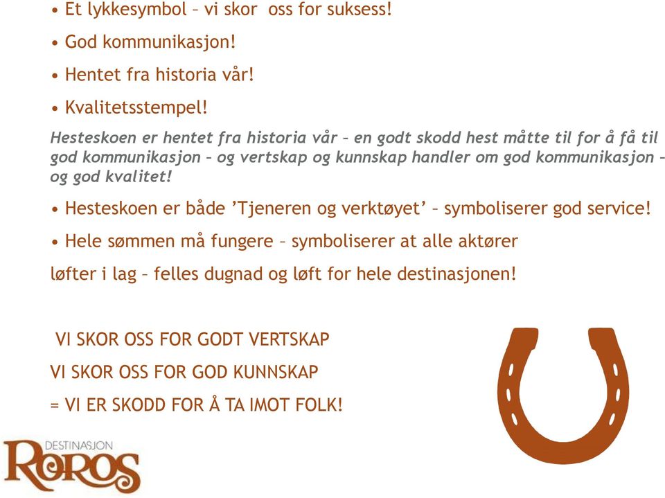 god kommunikasjon og god kvalitet! Hesteskoen er både Tjeneren og verktøyet symboliserer god service!