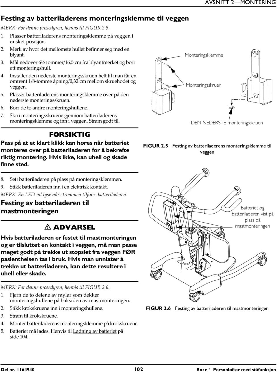 Installer den nederste monteringsskruen helt til man får en omtrent 1/8-tomme åpning/0,32 cm mellom skruehodet og veggen. 5.