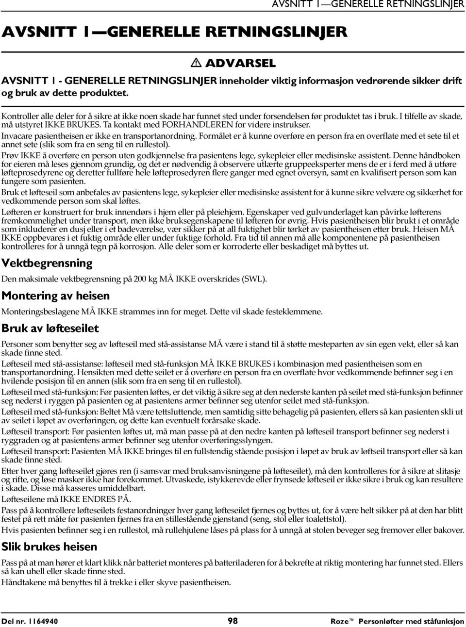 Ta kontakt med FORHANDLEREN for videre instrukser. Invacare pasientheisen er ikke en transportanordning.