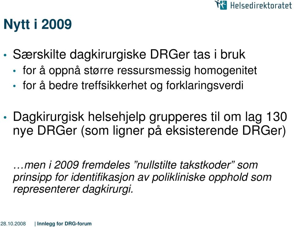 grupperes til om lag 130 nye DRGer (som ligner på eksisterende DRGer) men i 2009 fremdeles