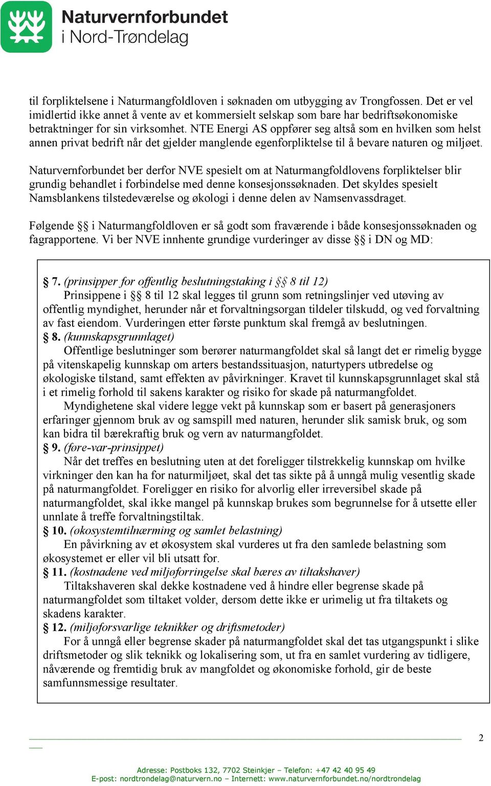 NTE Energi AS oppfører seg altså som en hvilken som helst annen privat bedrift når det gjelder manglende egenforpliktelse til å bevare naturen og miljøet.