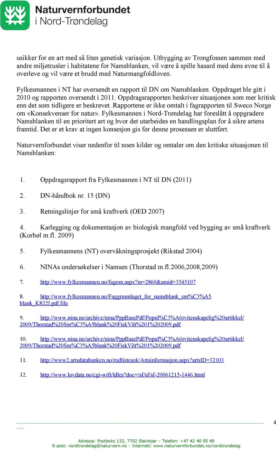 Fylkesmannen i NT har oversendt en rapport til DN om Namsblanken. Oppdraget ble gitt i 2010 og rapporten oversendt i 2011.