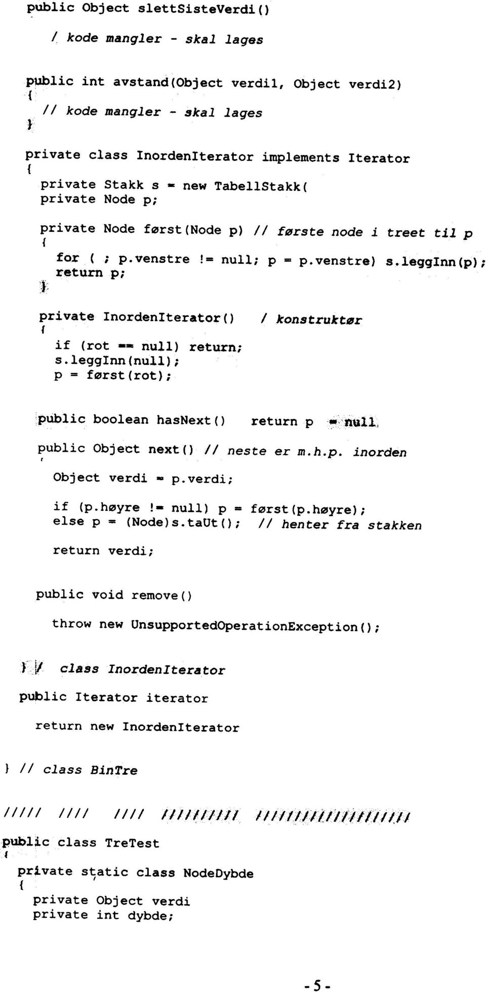 .legg(p)i rturn Pi c}, private Inordenlterator() i (rot -- null) return; lnn(null); p = ørst(rot); / konstruktør public boolean hasnext() return p..' ; 11., public Object next() II neste er m.h.p. inorden r Object verdi - p.