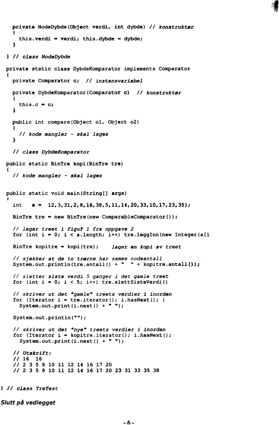 II konstruktør public int cornpare(object ol, Object 02) II kode mangler - skal lages.