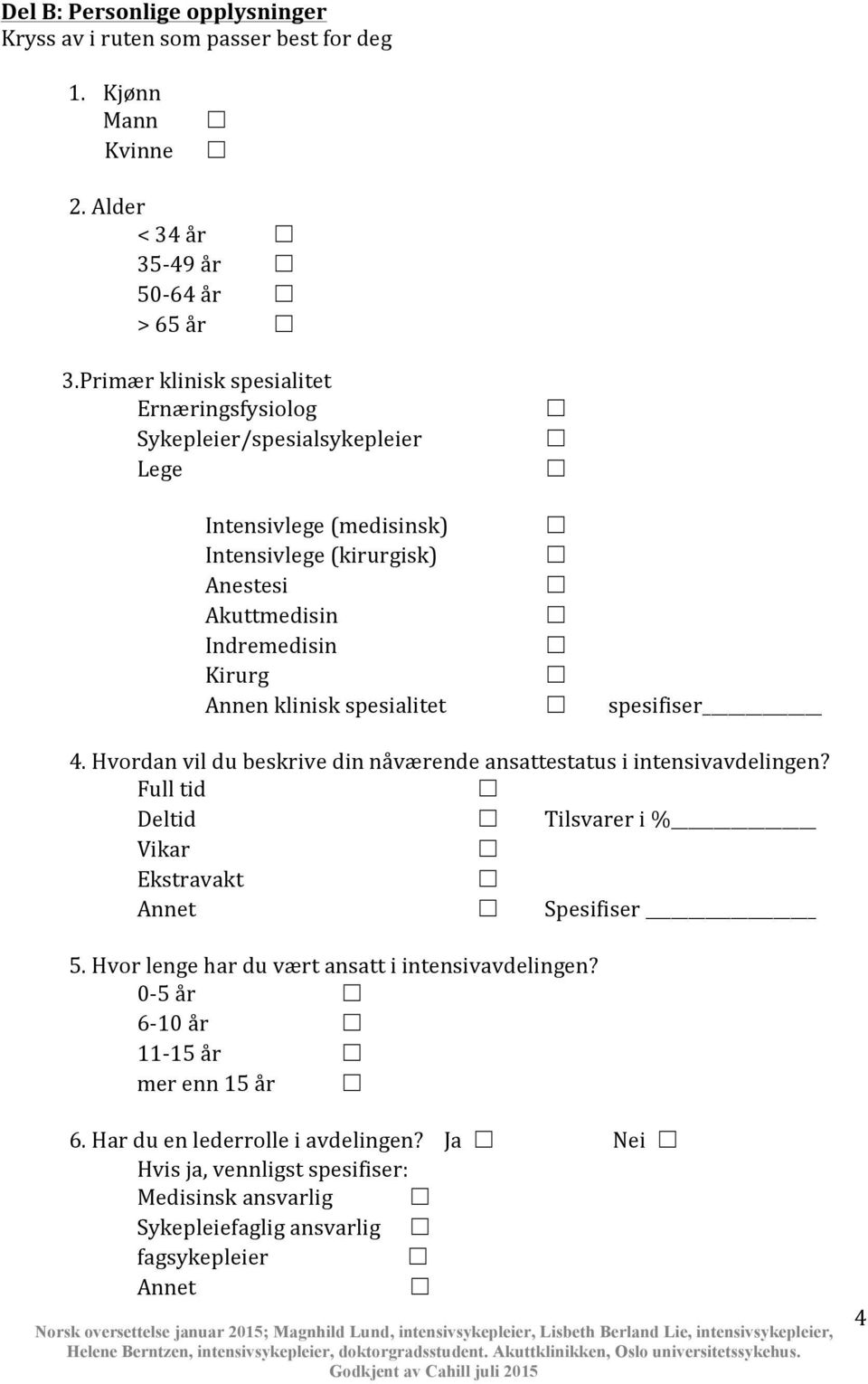 Kirurg Annenkliniskspesialitet spesifiser 4.Hvordanvildubeskrivedinnåværendeansattestatusiintensivavdelingen?