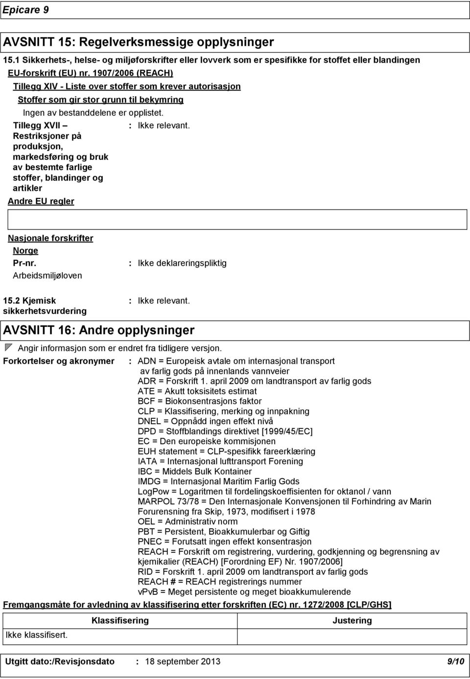 Tillegg XVII Restriksjoner på produksjon, markedsføring og bruk av bestemte farlige stoffer, blandinger og artikler Andre EU regler Nasjonale forskrifter Norge Prnr.