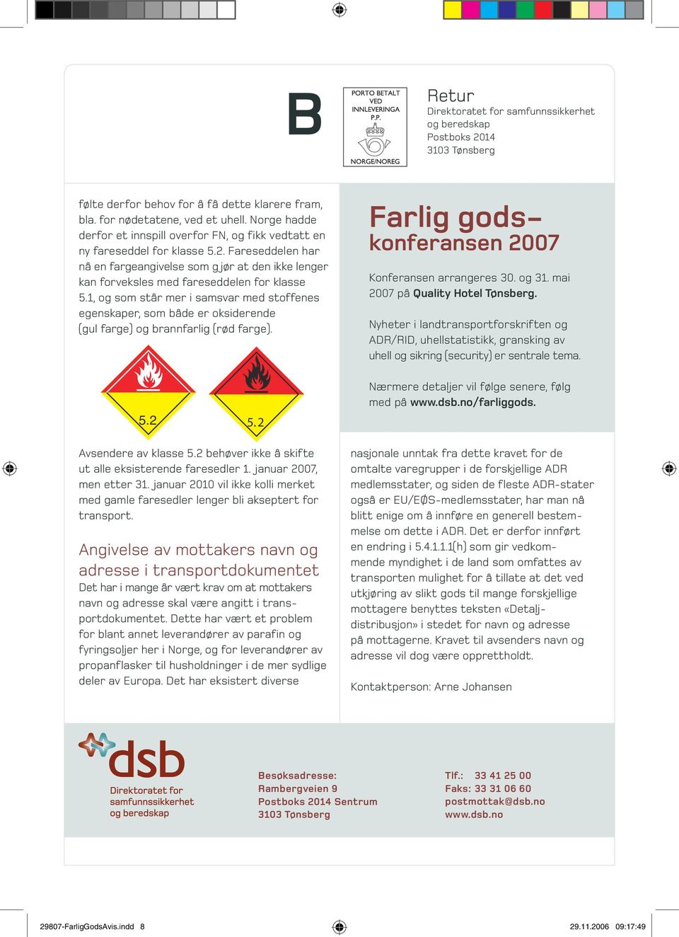 Fareseddelen har nå en fargeangivelse som g jør at den ikke lenger kan forveksles med fareseddelen for klasse 5.