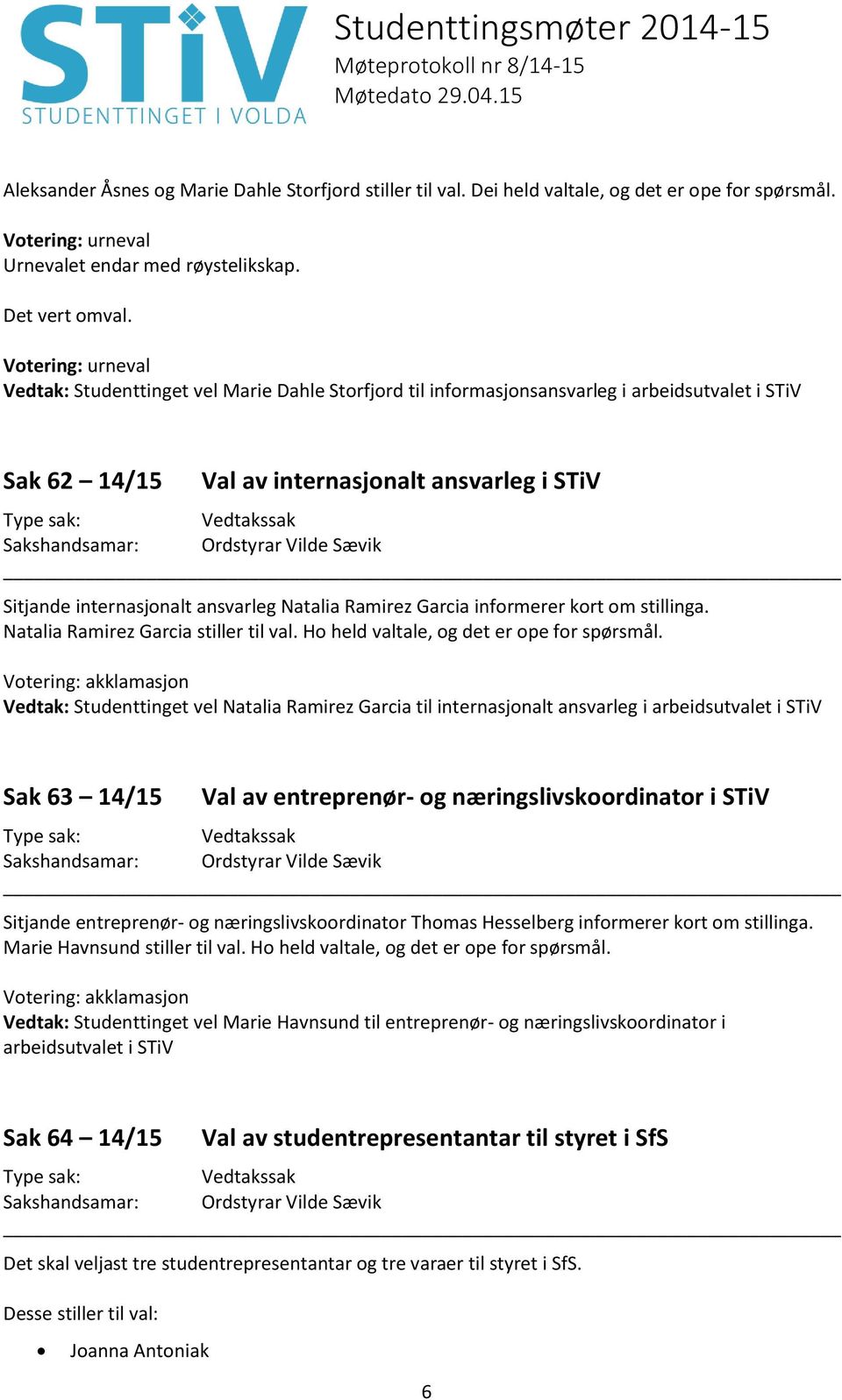 Garcia informerer kort om stillinga. Natalia Ramirez Garcia stiller til val. Ho held valtale, og det er ope for spørsmål.