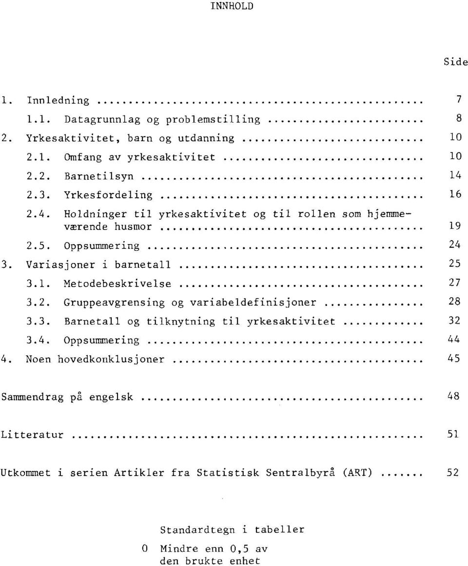 2. Gruppeavgrensing og variabeldefinisjoner 28 3.3. Barnetall og tilknytning til yrkesaktivitet 32 3.4. Oppsummering 44 4.