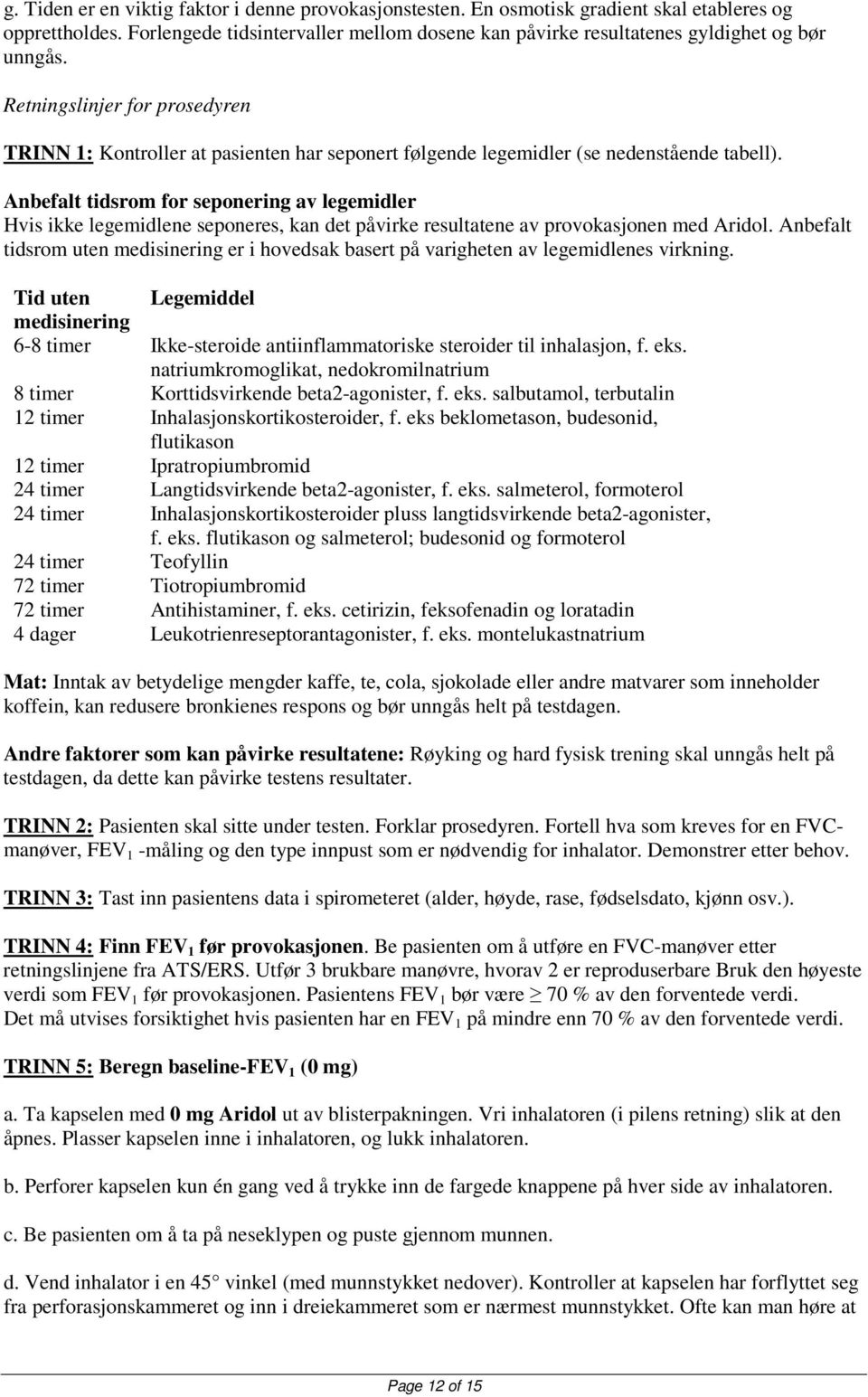 Retningslinjer for prosedyren TRINN 1: Kontroller at pasienten har seponert følgende legemidler (se nedenstående tabell).