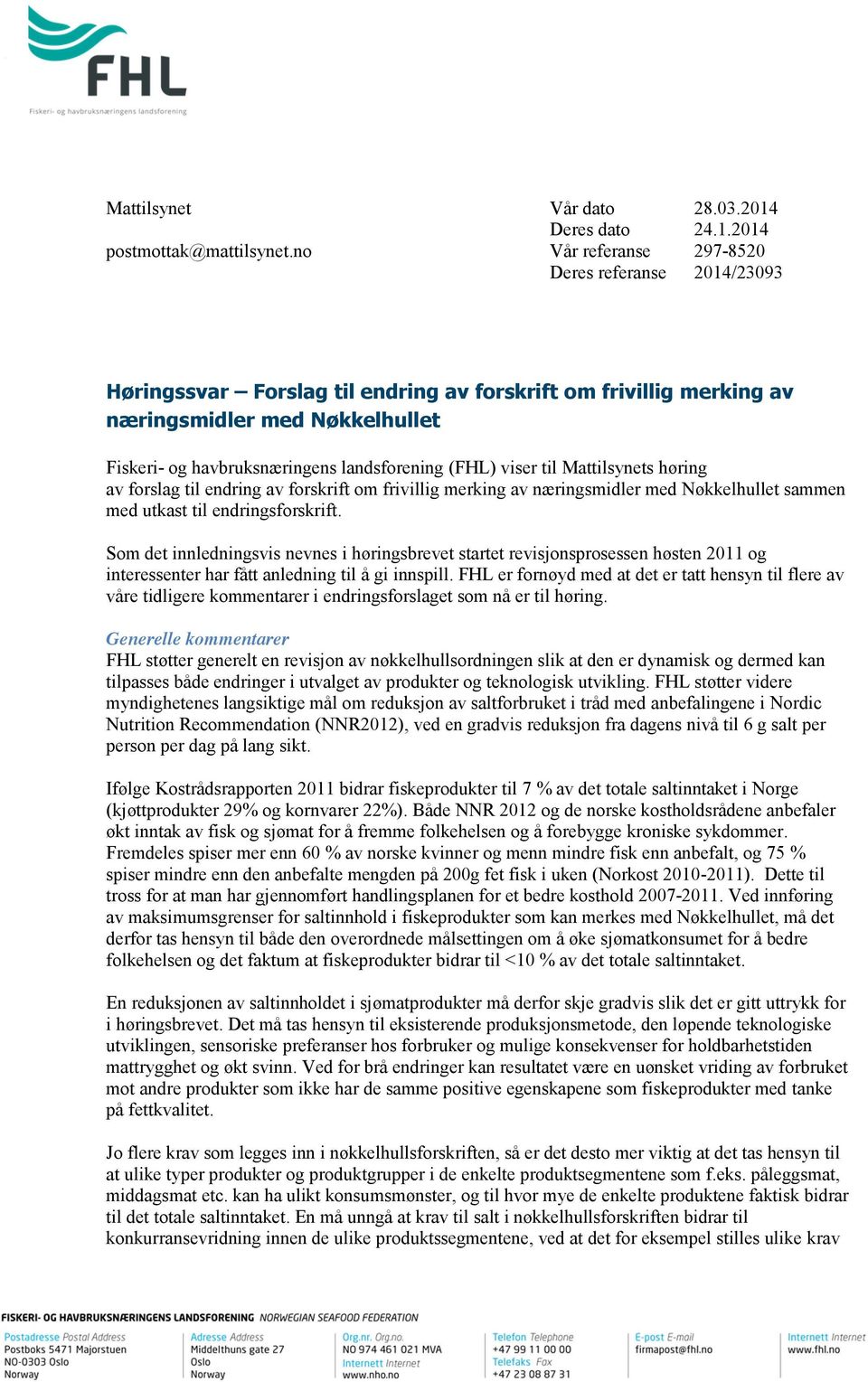 (FHL) viser til Mattilsynets høring av forslag til endring av forskrift om frivillig merking av næringsmidler med Nøkkelhullet sammen med utkast til endringsforskrift.