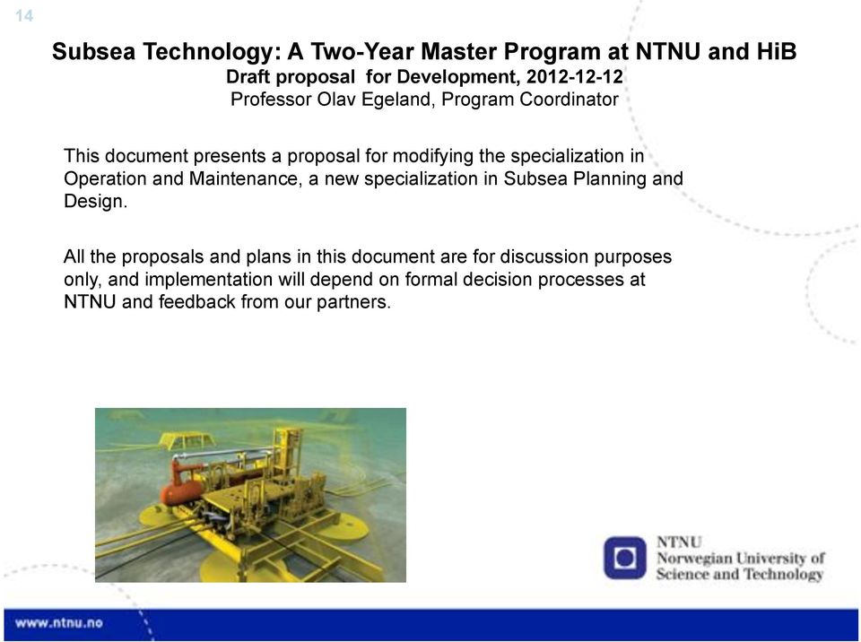 Maintenance, a new specialization in Subsea Planning and Design.