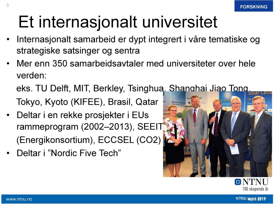 TU Delft, MIT, Berkley, Tsinghua, Shanghai Jiao Tong, Tokyo, Kyoto (KIFEE), Brasil, Qatar Deltar i en rekke