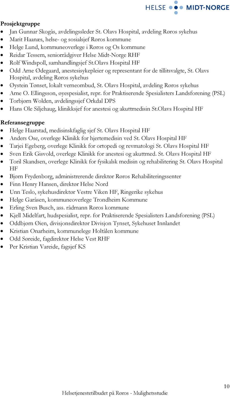 Windspoll, samhandlingsjef St.Olavs Hospital HF Odd Arne Ødegaard, anestesisykepleier og representant for de tillitsvalgte, St.