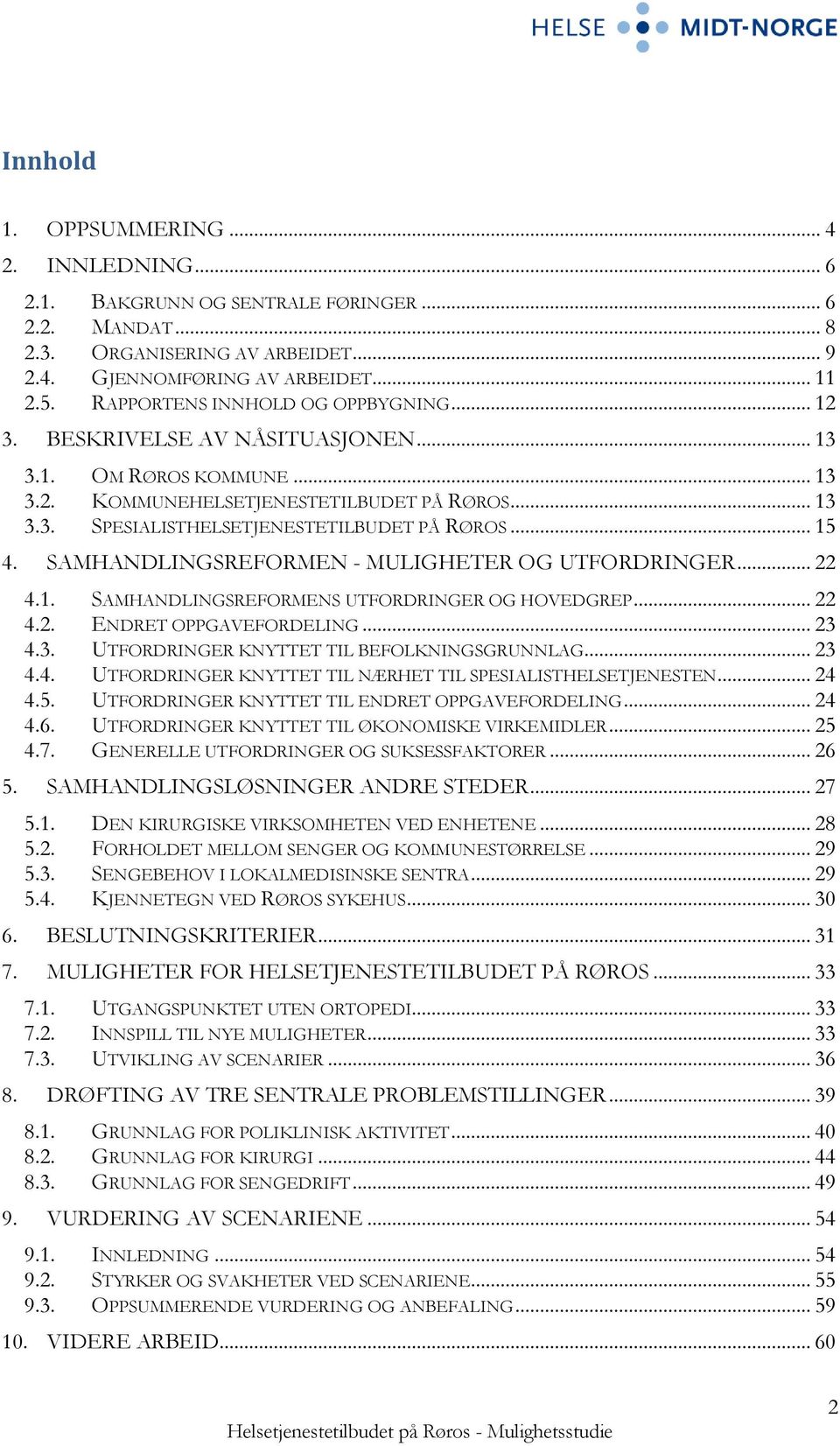 .. 15 4. SAMHANDLINGSREFORMEN - MULIGHETER OG UTFORDRINGER... 22 4.1. SAMHANDLINGSREFORMENS UTFORDRINGER OG HOVEDGREP... 22 4.2. ENDRET OPPGAVEFORDELING... 23 