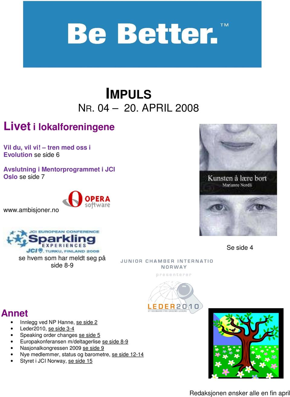 no se hvem som har meldt seg på side 8-9 Se side 4 Annet Innlegg ved NP Hanne, se side 2 Leder2010, se side 3-4 Speaking order