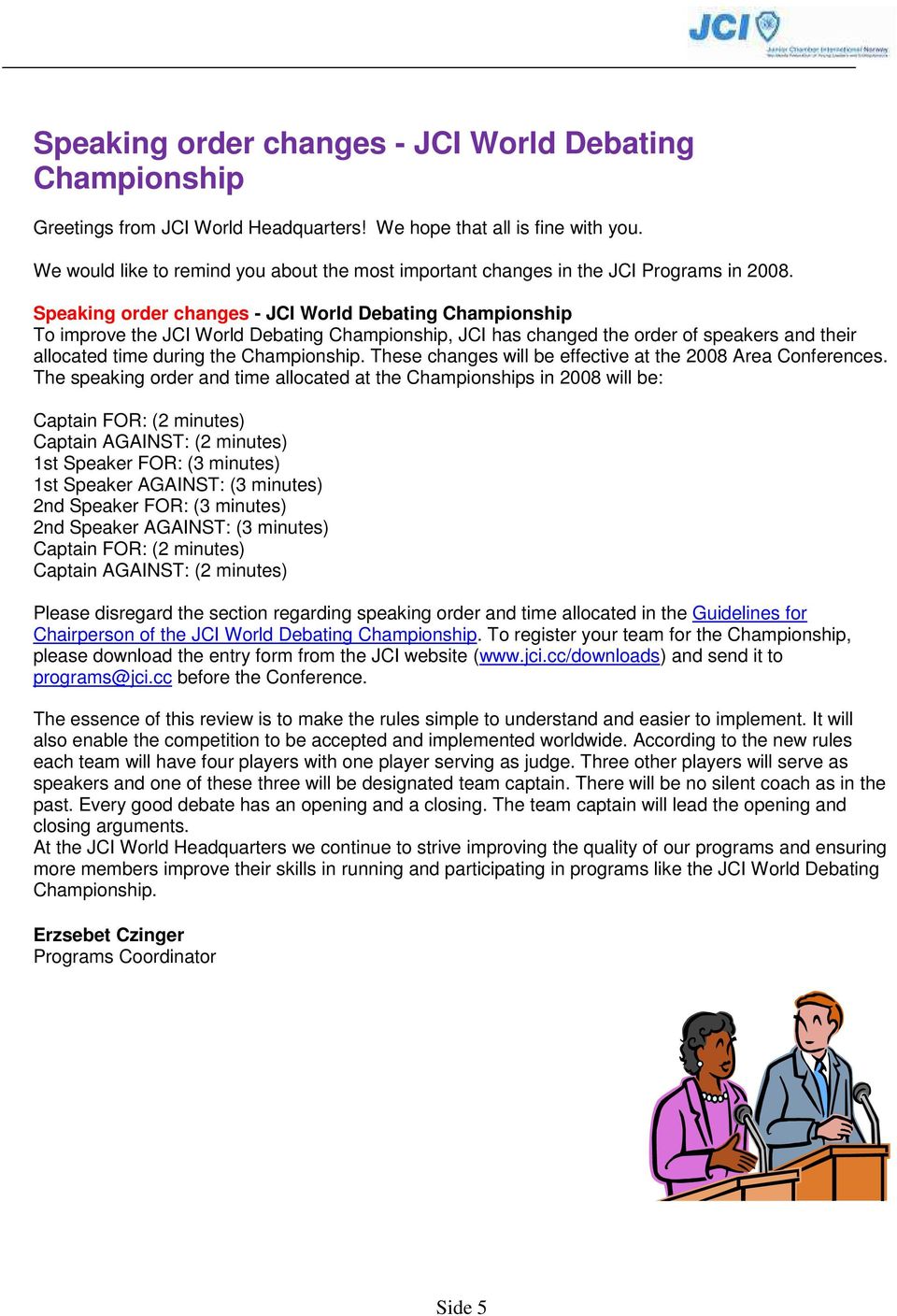 Speaking order changes - JCI World Debating Championship To improve the JCI World Debating Championship, JCI has changed the order of speakers and their allocated time during the Championship.