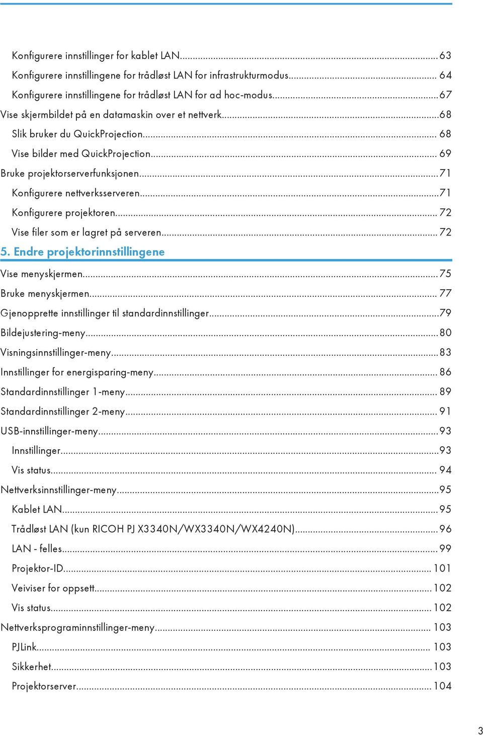 ..71 Konfigurere nettverksserveren...71 Konfigurere projektoren... 72 Vise filer som er lagret på serveren... 72 5. Endre projektorinnstillingene Vise menyskjermen...75 Bruke menyskjermen.