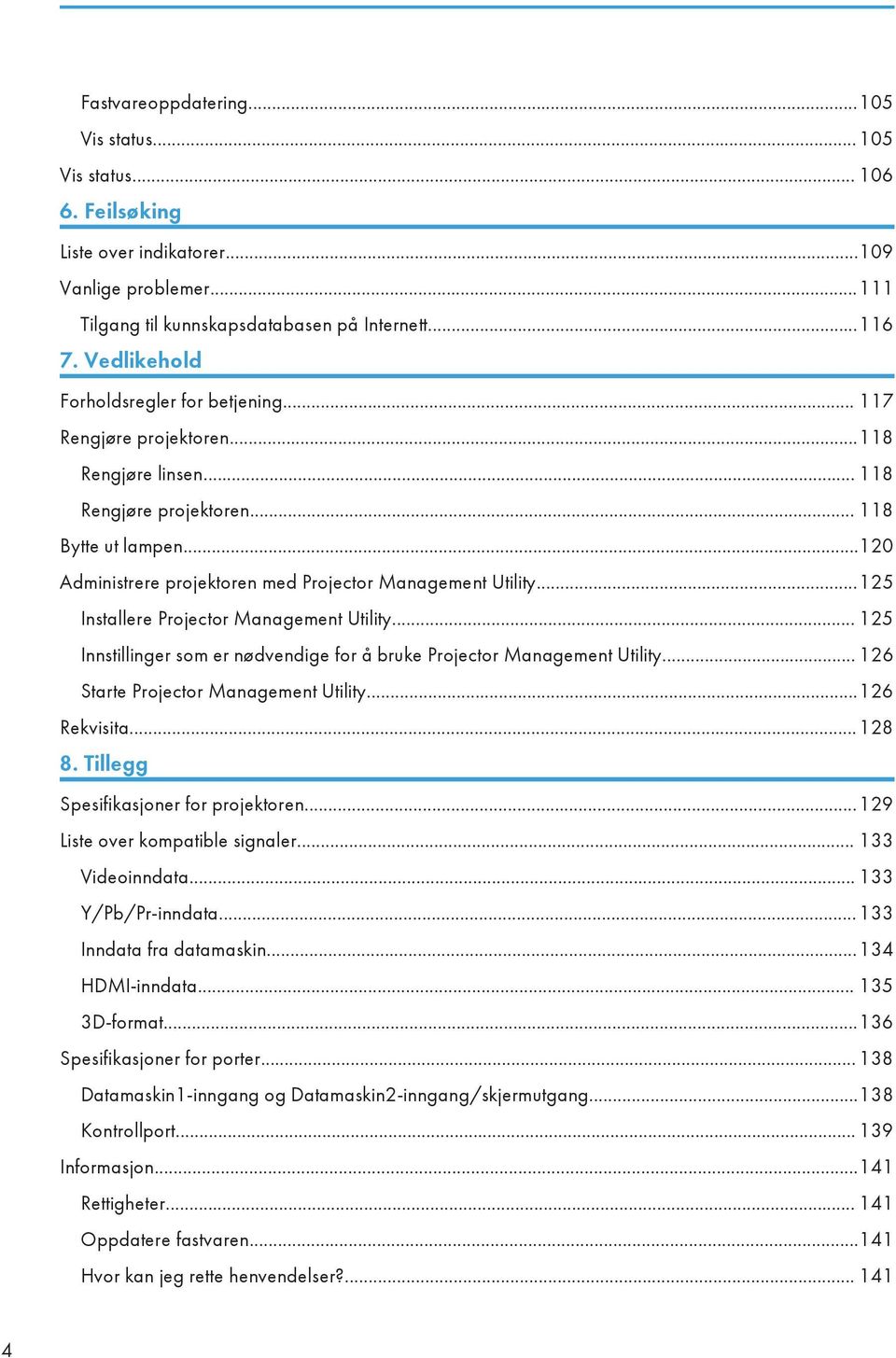 ..120 Administrere projektoren med Projector Management Utility...125 Installere Projector Management Utility... 125 Innstillinger som er nødvendige for å bruke Projector Management Utility.