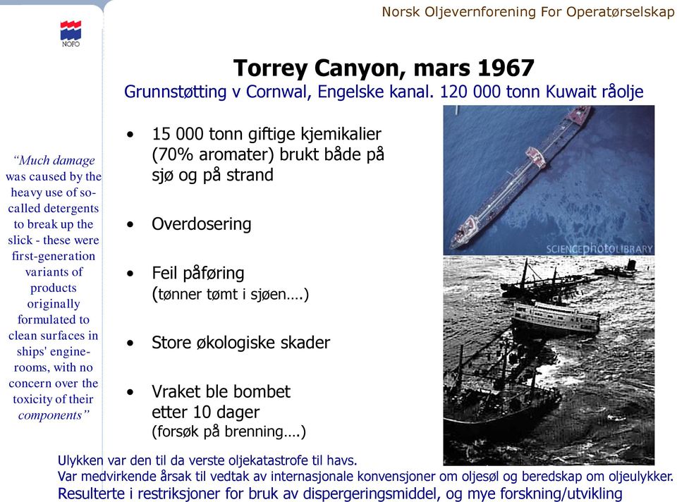 surfaces in ships' enginerooms, with no concern over the toxicity of their components 15 000 tonn giftige kjemikalier (70% aromater) brukt både på sjø og på strand Overdosering Feil påføring (tønner