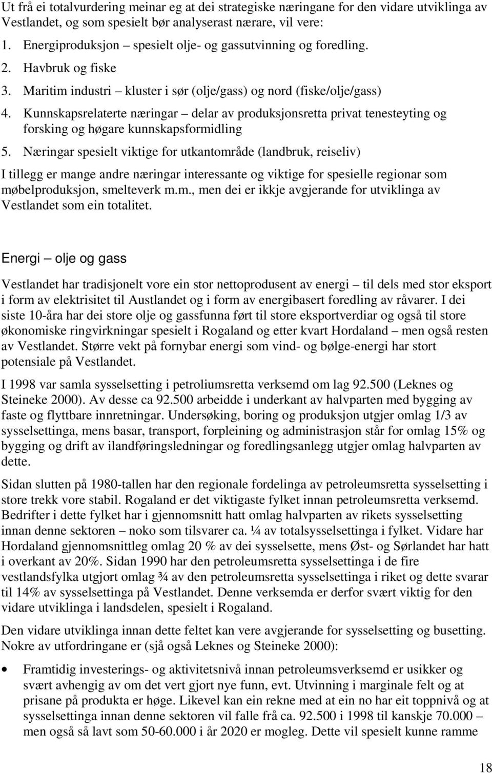 Kunnskapsrelaterte næringar delar av produksjonsretta privat tenesteyting og forsking og høgare kunnskapsformidling 5.