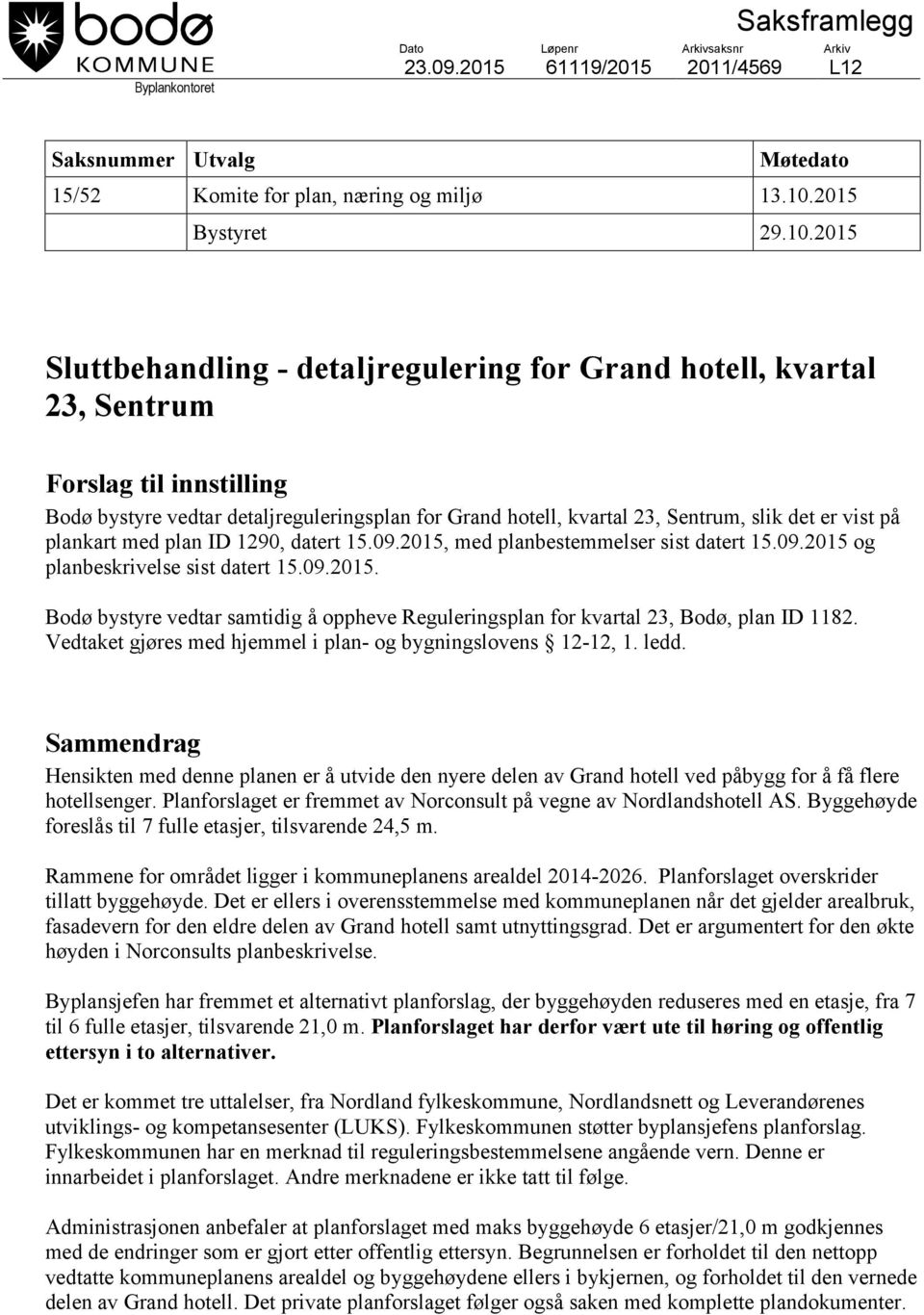 2015 Sluttbehandling - detaljregulering for Grand hotell, kvartal 23, Sentrum Forslag til innstilling Bodø bystyre vedtar detaljreguleringsplan for Grand hotell, kvartal 23, Sentrum, slik det er vist