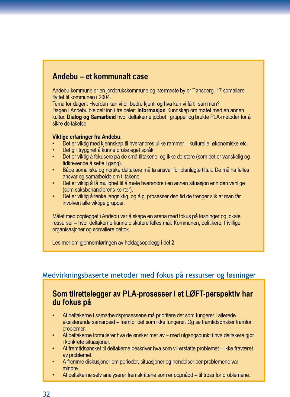 Tema for dagen: Hvordan kan vi bli bedre kjent, og hva kan vi få til sammen? Dagen i Andebu ble delt inn i tre deler: Informasjon Kunnskap om møtet med en annen kultur.