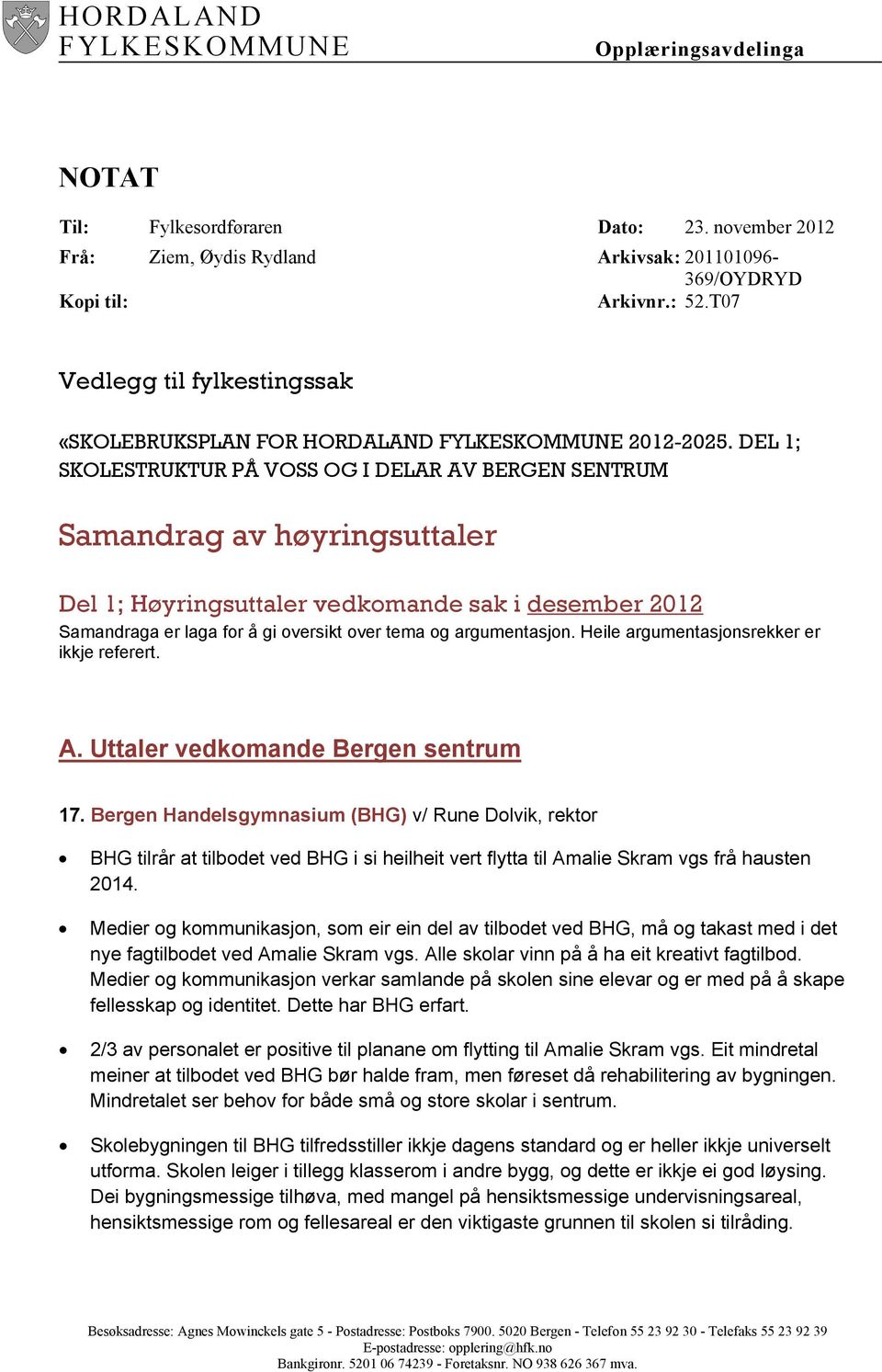 DEL 1; SKOLESTRUKTUR PÅ VOSS OG I DELAR AV BERGEN SENTRUM Samandrag av høyringsuttaler Del 1; Høyringsuttaler vedkomande sak i desember 2012 Samandraga er laga for å gi oversikt over tema og