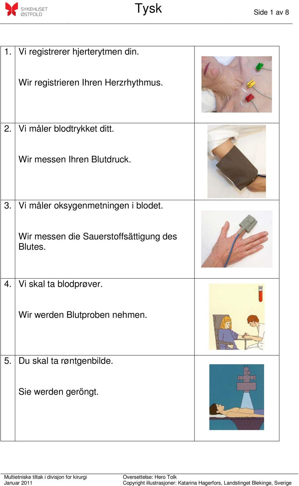 Wir messen Ihren Blutdruck. 3. Vi måler oksygenmetningen i blodet.