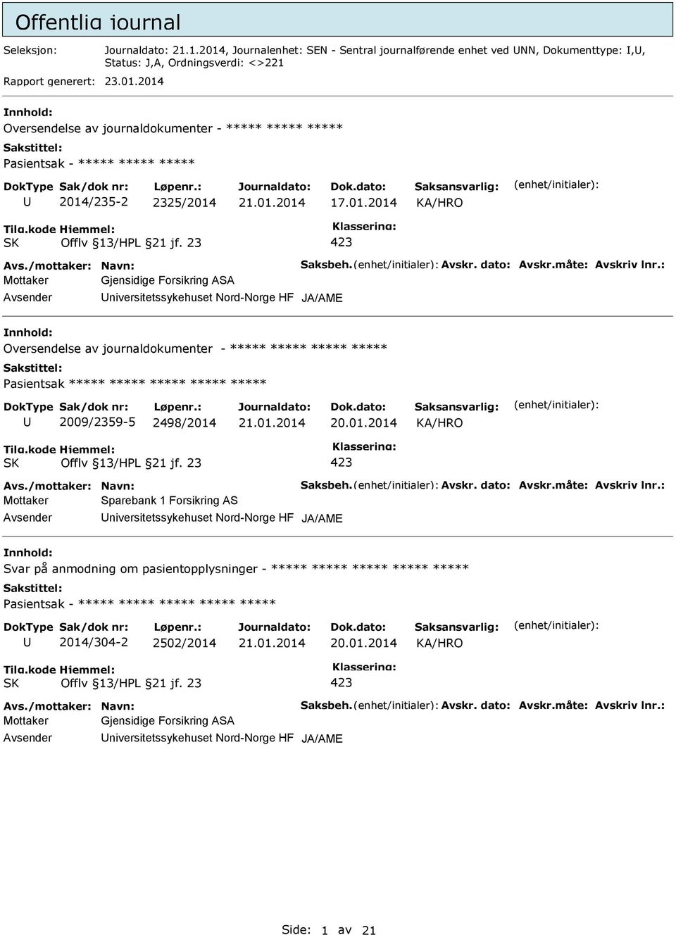 : Mottaker Gjensidige Forsikring ASA niversitetssykehuset Nord-Norge HF JA/AME Oversendelse av journaldokumenter - ***** ***** ***** ***** Pasientsak ***** ***** ***** ***** ***** 2009/2359-5