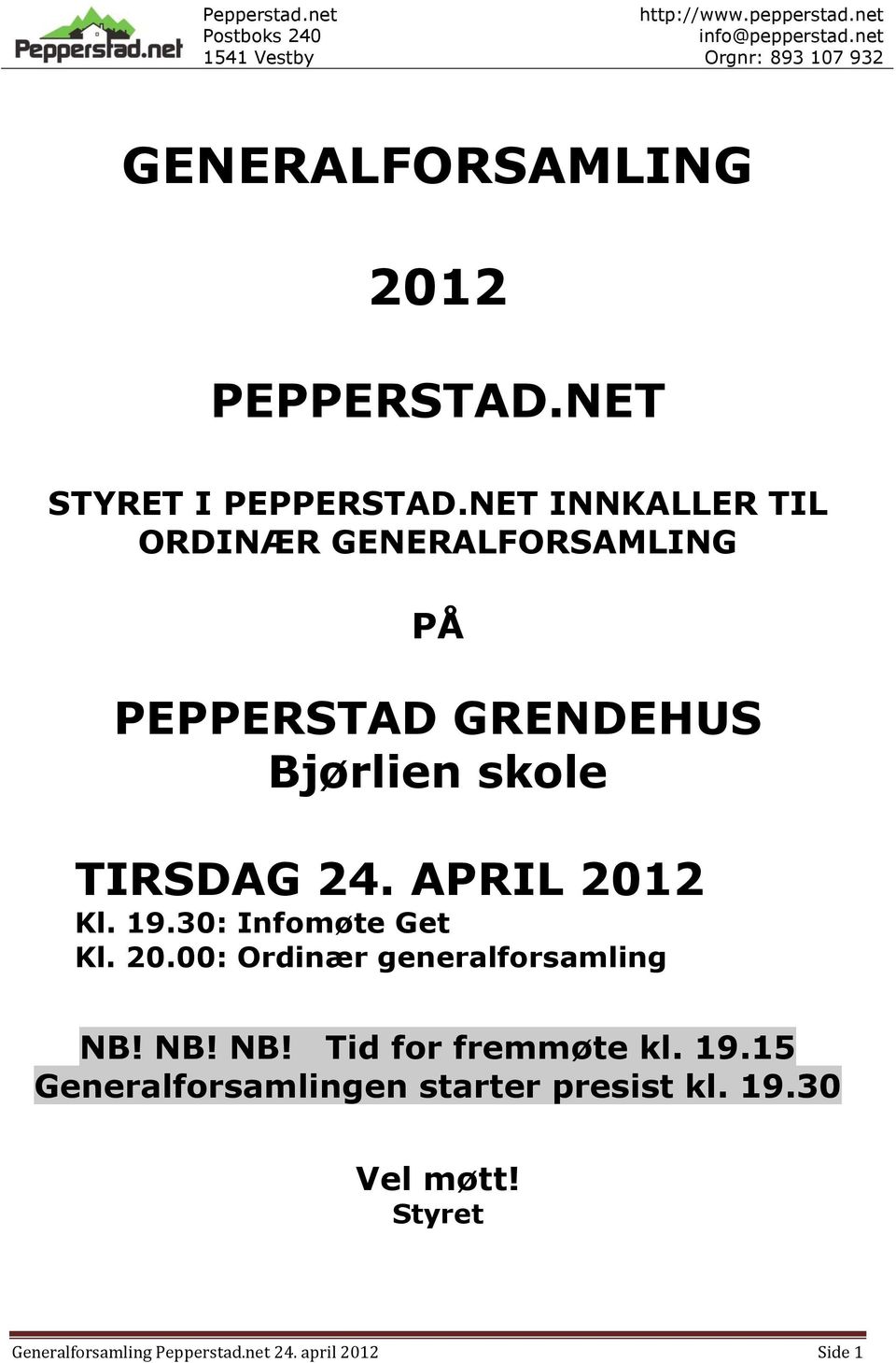 APRIL 2012 Kl. 19.30: Infomøte Get Kl. 20.00: Ordinær generalforsamling NB! NB! NB! Tid for fremmøte kl.