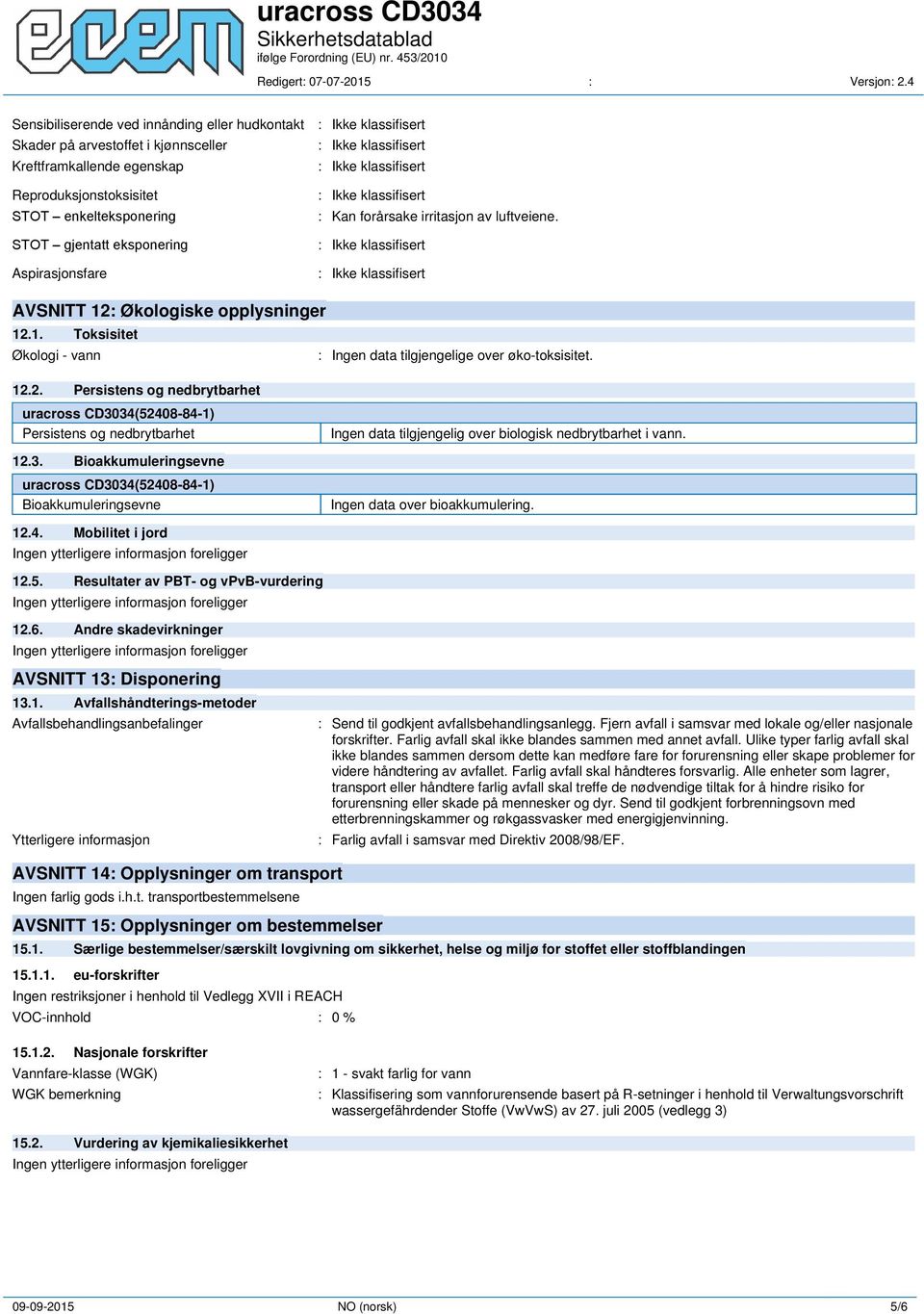 3. Bioakkumuleringsevne uracross CD3034(52408-84-1) Bioakkumuleringsevne Ingen data tilgjengelig over biologisk nedbrytbarhet i vann. Ingen data over bioakkumulering. 12.4. Mobilitet i jord 12.5. Resultater av PBT- og vpvb-vurdering 12.