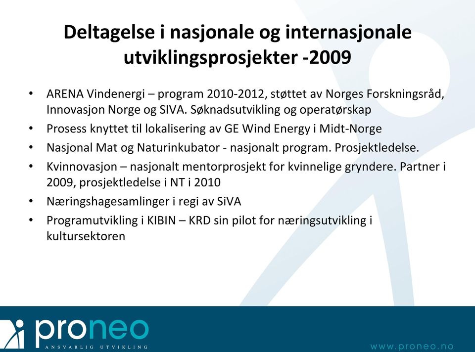 Søknadsutvikling og operatørskap Prosess knyttet til lokalisering av GE Wind Energy i Midt-Norge Nasjonal Mat og Naturinkubator -